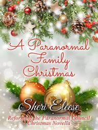 Icon image A Paranormal Family Christmas: Reforming the Paranormal Council Christmas Novella - Book 2.5