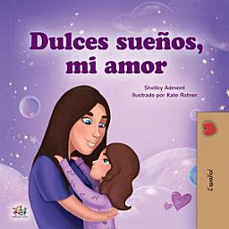 Icon image ¡Dulces sueños, mi amor!: Sweet Dreams, My Love - Spanish children's book