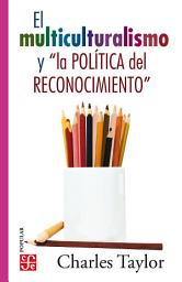 Icon image El multiculturalismo y "la política del reconocimiento"