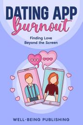 Icon image Dating App Burnout: Finding Love Beyond the Screen