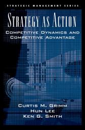 Icon image Strategy As Action: Competitive Dynamics and Competitive Advantage