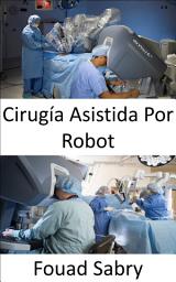 Icon image Cirugía Asistida Por Robot: Realización de cirugías complejas con más precisión, flexibilidad y control