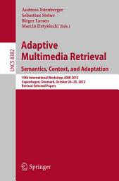 Icon image Adaptive Multimedia Retrieval: Semantics, Context, and Adaptation: 10th International Workshop, AMR 2012, Copenhagen, Denmark, October 24-25, 2012, Revised Selected Papers