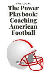 Icon image The Power Playbook: Coaching American Football