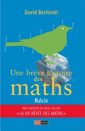 Icon image Une brève histoire des maths: La saga de notre science préférée