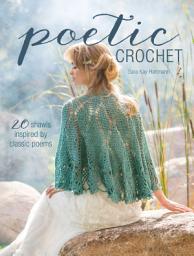 Icon image Poetic Crochet: 20 Shawls Inspired by Classic Poems