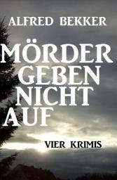 Icon image Mörder geben nicht auf: Vier Krimis