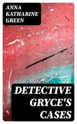 Icon image Detective Gryce's Cases: 11 Mystery Novels