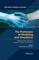 Icon image The Profession of Modeling and Simulation: Discipline, Ethics, Education, Vocation, Societies, and Economics