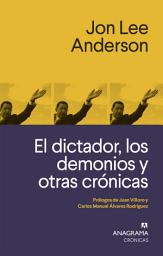 Icon image El dictador, los demonios y otras crónicas