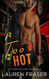 Icon image Too Hot: A Steamy Firefighter Contemporary Romance