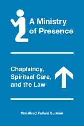 Icon image A Ministry of Presence: Chaplaincy, Spiritual Care, and the Law