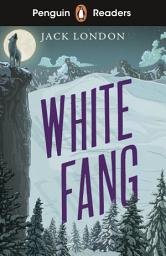 Icon image Penguin Readers Level 6: White Fang (ELT Graded Reader): Abridged Edition