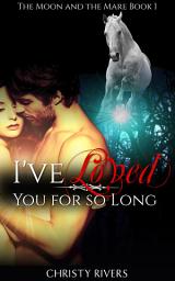 Icon image I've Loved You for So Long (new adult paranormal horse wolf shapeshifter romance suspense mystery)