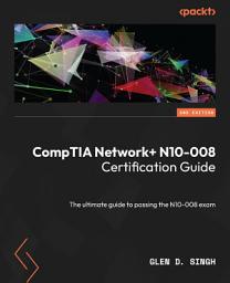 Icon image CompTIA Network+ N10-008 Certification Guide: The ultimate guide to passing the N10-008 exam, Edition 2