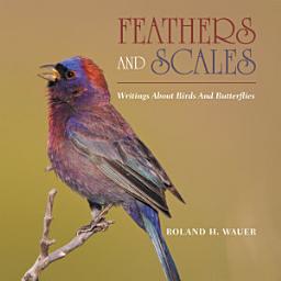 Icon image Feathers and Scales: Writings About Birds and Butterflies