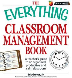 Icon image The Everything Classroom Management Book: A teacher's guide to an organized, productive, and calm classroom