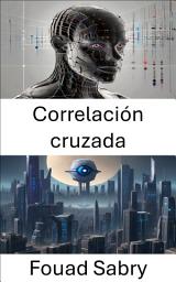 Icon image Correlación cruzada: Desbloqueo de patrones en visión por computadora