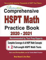 Icon image Comprehensive HSPT Math Practice Book 2020 - 2021: Complete Coverage of all HSPT Math Concepts + 2 Full-Length HSPT Math Tests