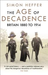 Icon image The Age of Decadence: Britain 1880 to 1914