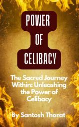 Icon image The Sacred Journey Within: Unleashing the Power of Celibacy: "Secrets of Self-Control"