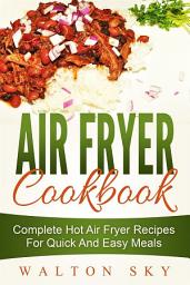 Icon image Air Fryer Cookbook: Complete Hot Air Fryer Recipes For Quick And Easy Meals