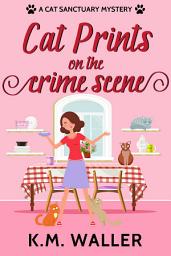 Icon image Cat Prints on the Crime Scene: A Cat Sanctuary Mystery