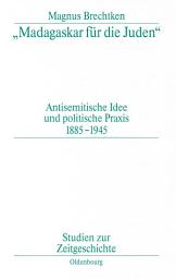 Icon image "Madagaskar für die Juden": Antisemitische Idee und politische Praxis 1885–1945, Ausgabe 2