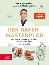 Icon image Der Hafer-Masterplan: Das 2-Wochen-Programm für mehr Gesundheit und Energie