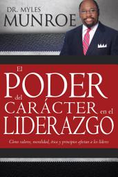 Icon image El poder del carácter en el liderazgo: Como valores, moralidad, etica y principios afectan a los lideres