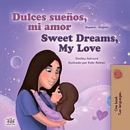 Icon image ¡Dulces sueños, mi amor! Sweet Dreams, My Love!: Spanish English Bilingual Book for Children