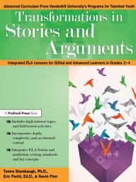 Icon image Transformations in Stories and Arguments: Integrated ELA Lessons for Gifted and Advanced Learners in Grades 2-4