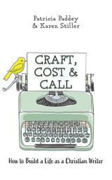 Icon image Craft, Cost & Call: How to Build a Life as a Christian Writer