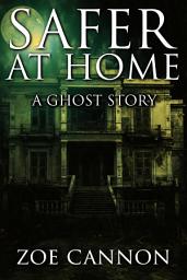 Icon image Safer at Home: A Ghost Story