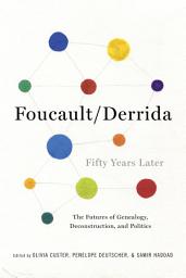 Icon image Foucault/Derrida Fifty Years Later: The Futures of Genealogy, Deconstruction, and Politics