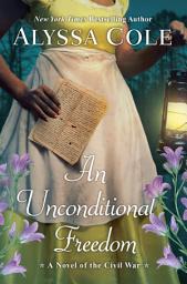 Icon image An Unconditional Freedom: An Epic Love Story of the Civil War