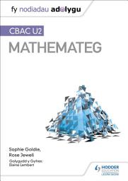 Icon image Fy Nodiadau Adolygu: CBAC U2 Mathemateg (My Revision Notes: WJEC A2 Mathematics Welsh-language edition)