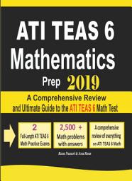 Icon image ATI TEAS 6 Mathematics Prep 2019: A Comprehensive Review and Ultimate Guide to the ATI TEAS 6 Math Test