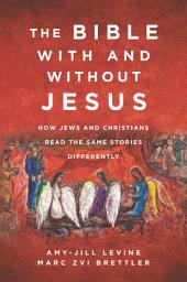 Icon image The Bible With and Without Jesus: How Jews and Christians Read the Same Stories Differently