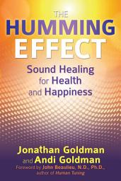 Icon image The Humming Effect: Sound Healing for Health and Happiness