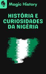 Icon image História E Curiosidades Da Nigéria: Descubra A Origem Do Maior País Africano