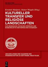 Icon image Kultureller Transfer und religiöse Landschaften: Zur Begegnung zwischen Imperium und Barbaricum in der römischen Kaiserzeit