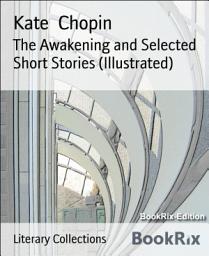 Icon image The Awakening and Selected Short Stories (Illustrated)