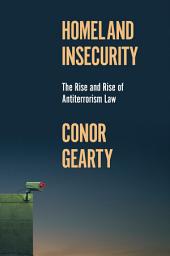 Icon image Homeland Insecurity: The Rise and Rise of Global Anti-Terrorism Law