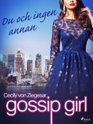 Icon image Gossip Girl: Du och ingen annan: Volym 12