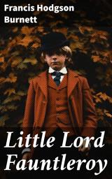 Icon image Little Lord Fauntleroy: A Heartwarming Tale of Love, Nobility, and Kindness in Nineteenth-Century England