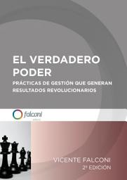 Icon image El Verdadero Poder: Prácticas de gestión que generan resultados revolucionarios., Edición 2