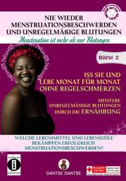 Icon image Nie wieder Menstruationsbeschwerden und unregelmäßige Blutungen – Band 2: Iss sie und lebe Monat für Monat ohne Regelschmerzen. Meistere unregelmäßige Blutungen durch die Ernährung