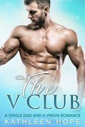 Icon image The V Club: A Single Dad and a Virgin Romance