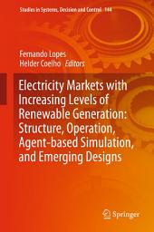 Icon image Electricity Markets with Increasing Levels of Renewable Generation: Structure, Operation, Agent-based Simulation, and Emerging Designs